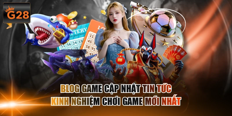 Blog game cập nhật tin tức kinh nghiệm chơi game mới nhất