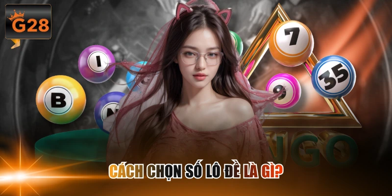 Cách chọn số lô đề là gì?